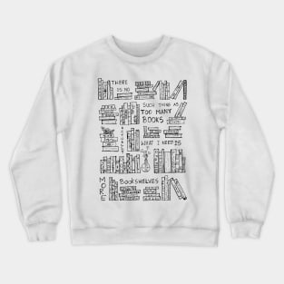 ACTUALLY WHAT I NEED IS JUST MORE BOOKSHELVES Crewneck Sweatshirt